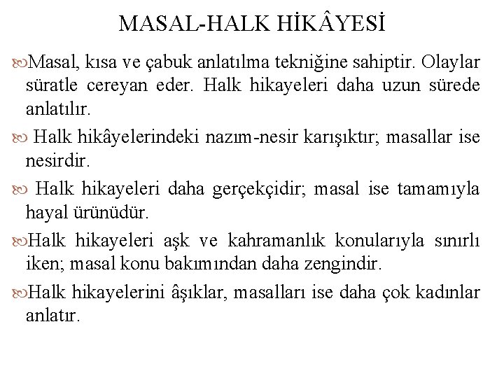 MASAL HALK HİK YESİ Masal, kısa ve çabuk anlatılma tekniğine sahiptir. Olaylar süratle cereyan