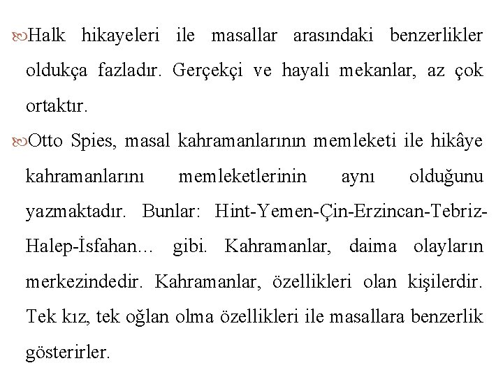  Halk hikayeleri ile masallar arasındaki benzerlikler oldukça fazladır. Gerçekçi ve hayali mekanlar, az