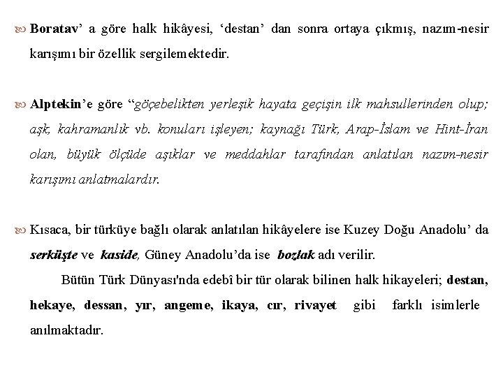  Boratav’ a göre halk hikâyesi, ‘destan’ dan sonra ortaya çıkmış, nazım nesir karışımı