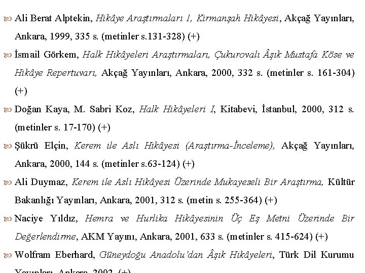  Ali Berat Alptekin, Hikâye Araştırmaları 1, Kirmanşah Hikâyesi, Akçağ Yayınları, Ankara, 1999, 335