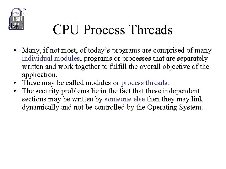 CPU Process Threads • Many, if not most, of today’s programs are comprised of