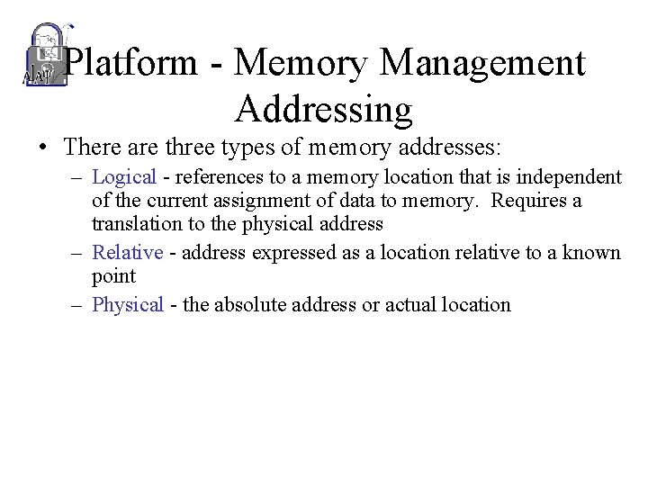 Platform - Memory Management Addressing • There are three types of memory addresses: –