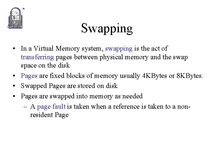 Swapping • In a Virtual Memory system, swapping is the act of transferring pages