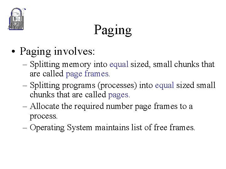 Paging • Paging involves: – Splitting memory into equal sized, small chunks that are