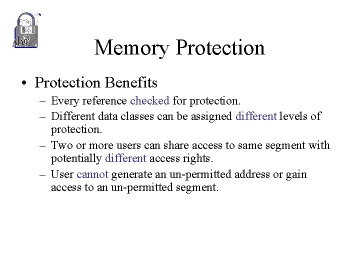 Memory Protection • Protection Benefits – Every reference checked for protection. – Different data