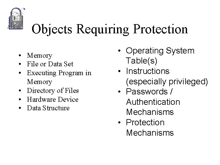 Objects Requiring Protection • Memory • File or Data Set • Executing Program in