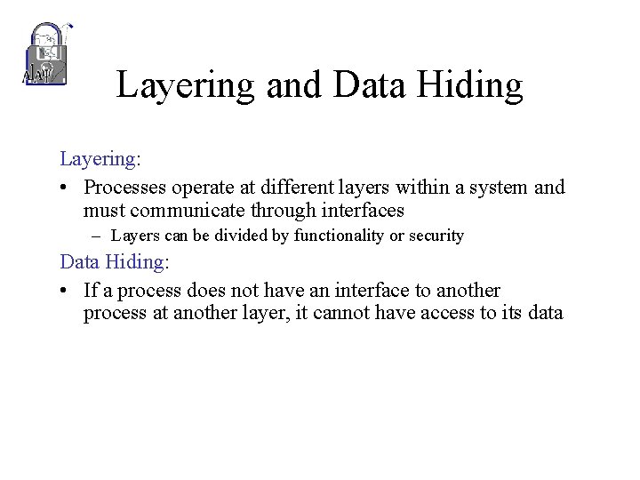 Layering and Data Hiding Layering: • Processes operate at different layers within a system