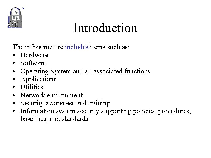 Introduction The infrastructure includes items such as: • Hardware • Software • Operating System