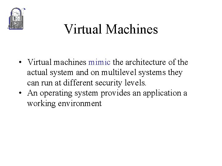 Virtual Machines • Virtual machines mimic the architecture of the actual system and on