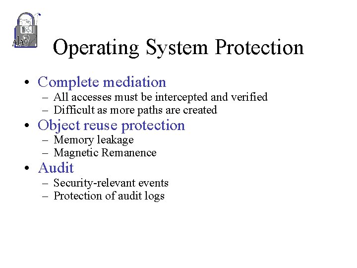 Operating System Protection • Complete mediation – All accesses must be intercepted and verified