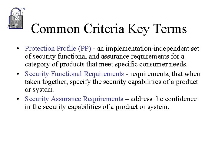 Common Criteria Key Terms • Protection Profile (PP) - an implementation-independent set of security