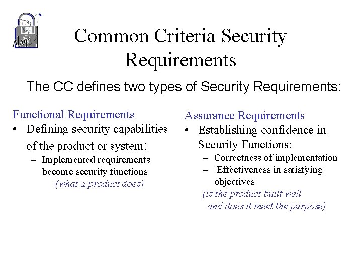 Common Criteria Security Requirements The CC defines two types of Security Requirements: Functional Requirements