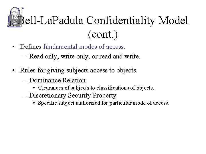 Bell-La. Padula Confidentiality Model (cont. ) • Defines fundamental modes of access. – Read