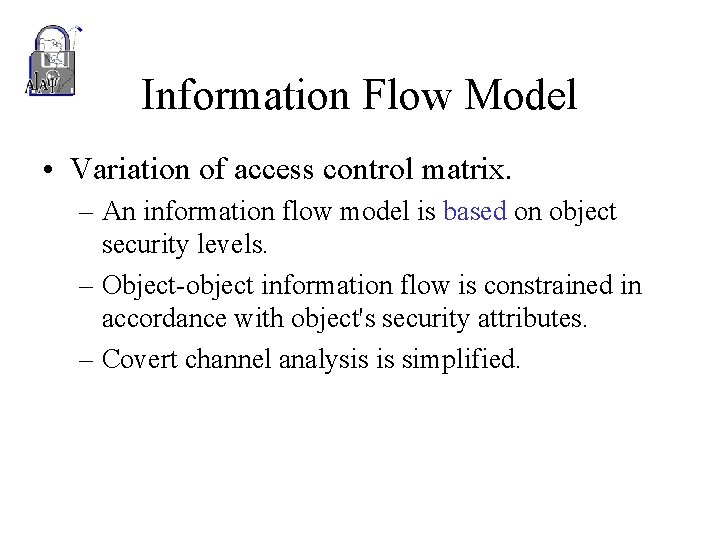 Information Flow Model • Variation of access control matrix. – An information flow model