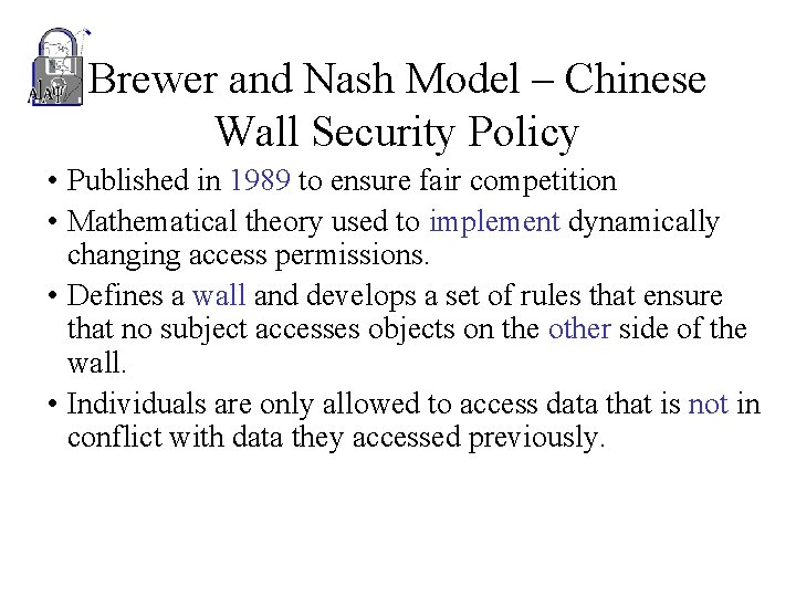 Brewer and Nash Model – Chinese Wall Security Policy • Published in 1989 to