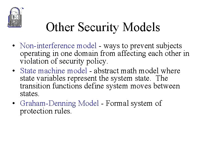 Other Security Models • Non-interference model - ways to prevent subjects operating in one