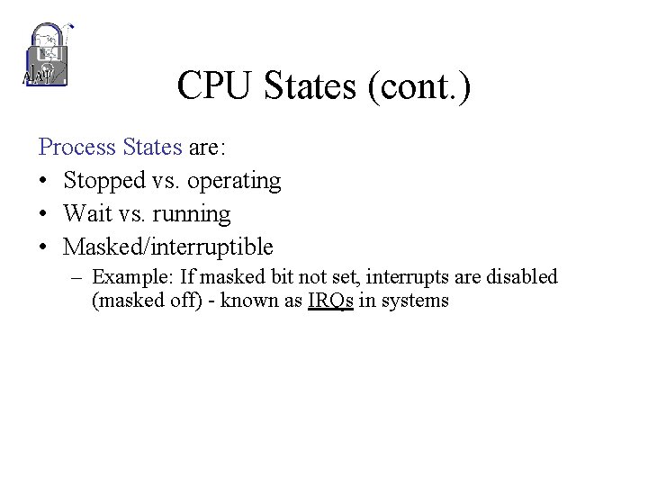 CPU States (cont. ) Process States are: • Stopped vs. operating • Wait vs.