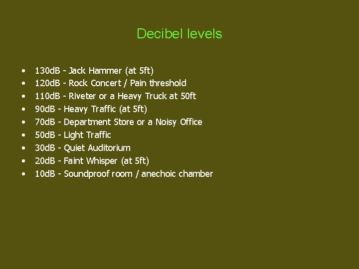 Decibel levels • • • 130 d. B - Jack Hammer (at 5 ft) 