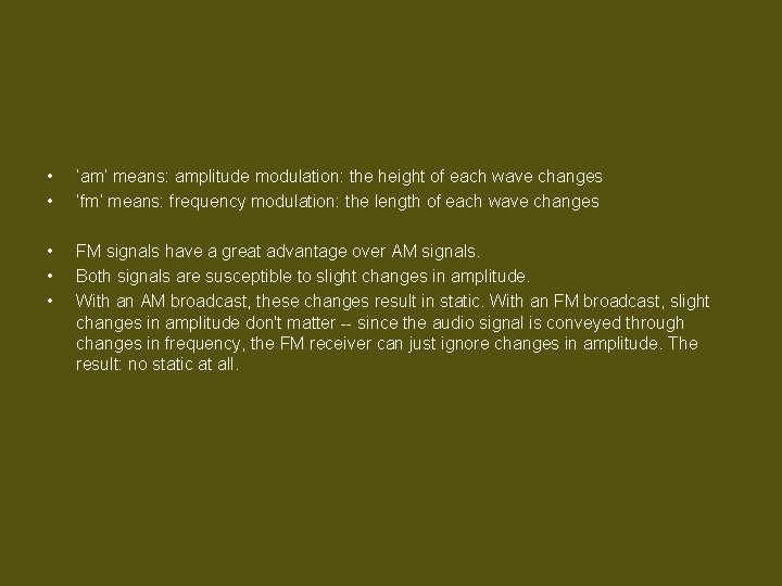  • • ‘am’ means: amplitude modulation: the height of each wave changes ‘fm’