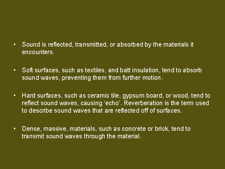  • Sound is reflected, transmitted, or absorbed by the materials it encounters. •