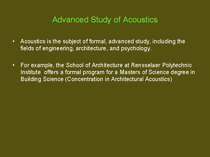 Advanced Study of Acoustics • Acoustics is the subject of formal, advanced study, including