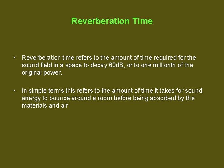 Reverberation Time • Reverberation time refers to the amount of time required for the