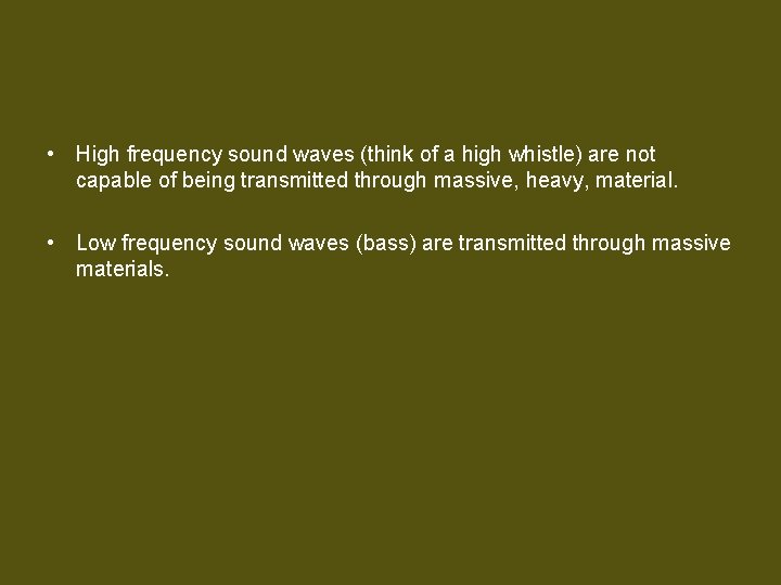  • High frequency sound waves (think of a high whistle) are not capable