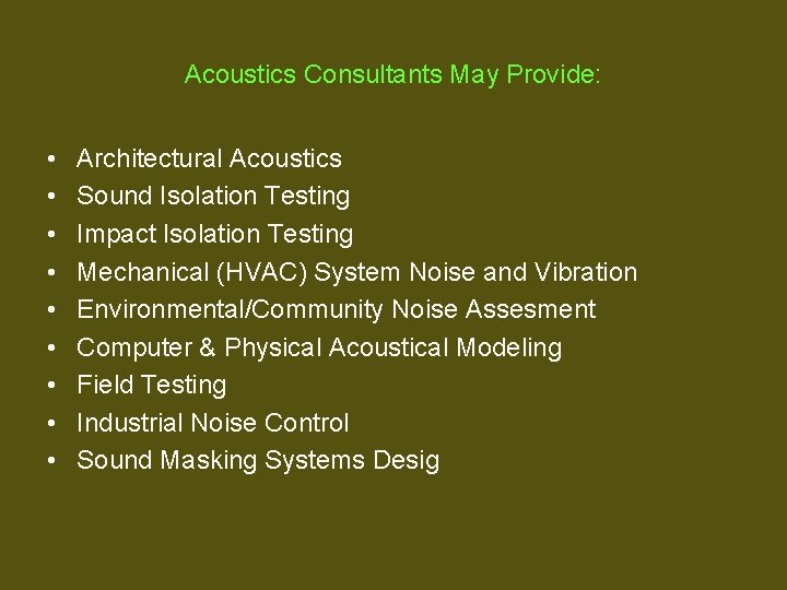 Acoustics Consultants May Provide: • • • Architectural Acoustics Sound Isolation Testing Impact Isolation