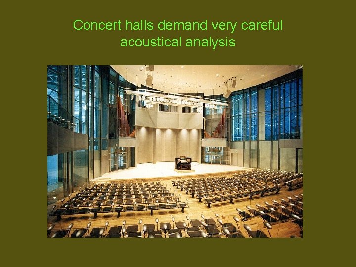 Concert halls demand very careful acoustical analysis 