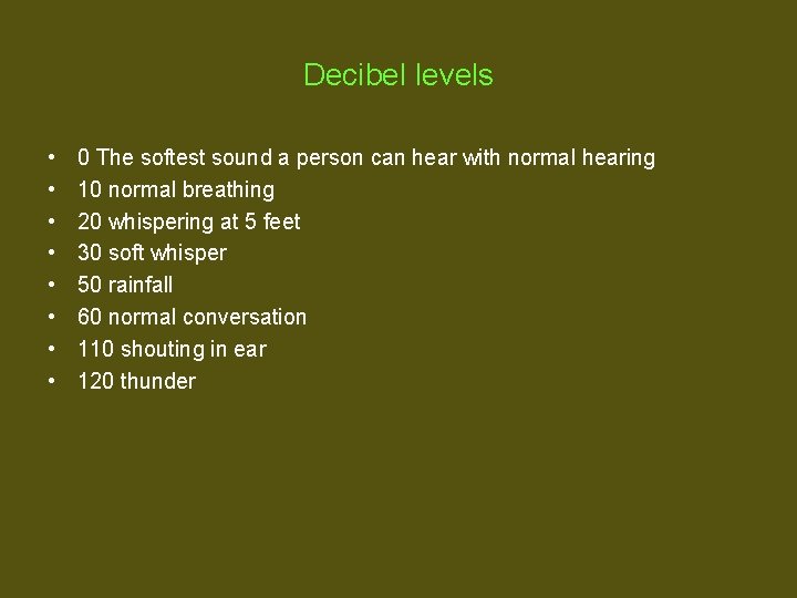 Decibel levels • • 0 The softest sound a person can hear with normal