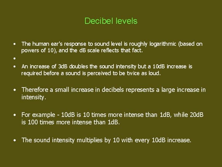 Decibel levels • • • The human ear's response to sound level is roughly