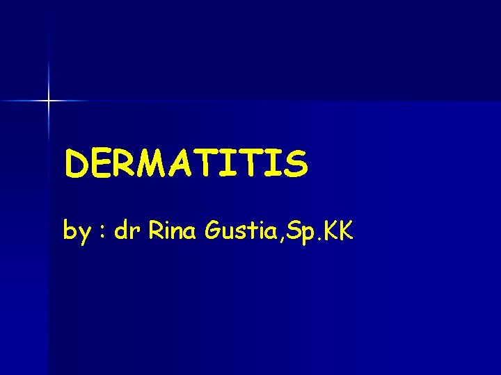 DERMATITIS by : dr Rina Gustia, Sp. KK 