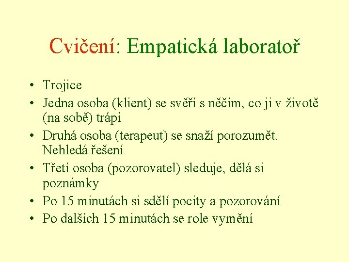 Cvičení: Empatická laboratoř • Trojice • Jedna osoba (klient) se svěří s něčím, co