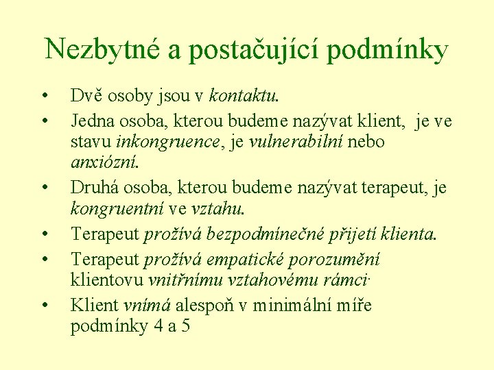 Nezbytné a postačující podmínky • • • Dvě osoby jsou v kontaktu. Jedna osoba,