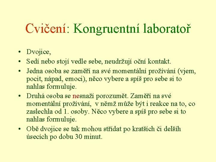 Cvičení: Kongruentní laboratoř • Dvojice, • Sedí nebo stojí vedle sebe, neudržují oční kontakt.