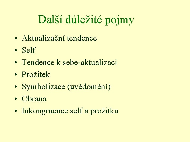 Další důležité pojmy • • Aktualizační tendence Self Tendence k sebe-aktualizaci Prožitek Symbolizace (uvědomění)