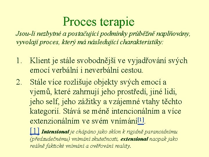 Proces terapie Jsou-li nezbytné a postačující podmínky průběžně naplňovány, vyvolají proces, který má následující