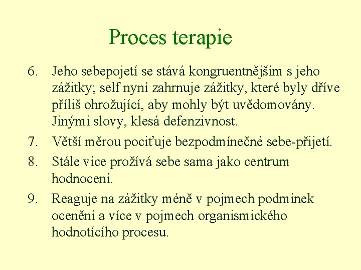 Proces terapie 6. Jeho sebepojetí se stává kongruentnějším s jeho zážitky; self nyní zahrnuje