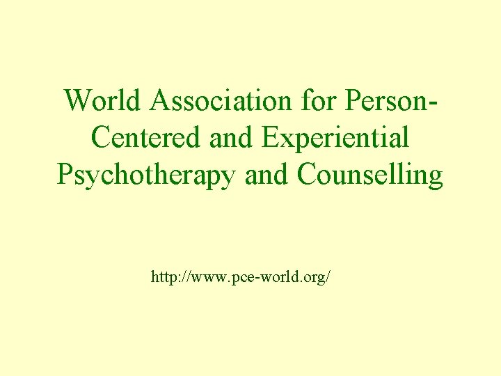 World Association for Person. Centered and Experiential Psychotherapy and Counselling http: //www. pce-world. org/