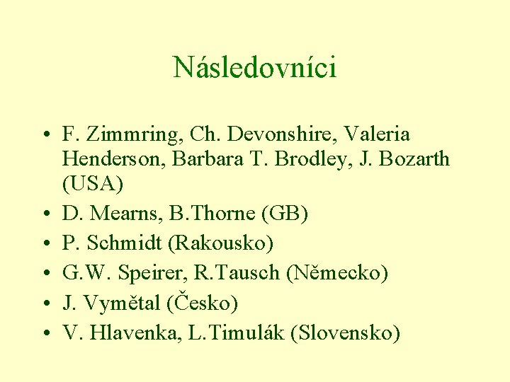 Následovníci • F. Zimmring, Ch. Devonshire, Valeria Henderson, Barbara T. Brodley, J. Bozarth (USA)