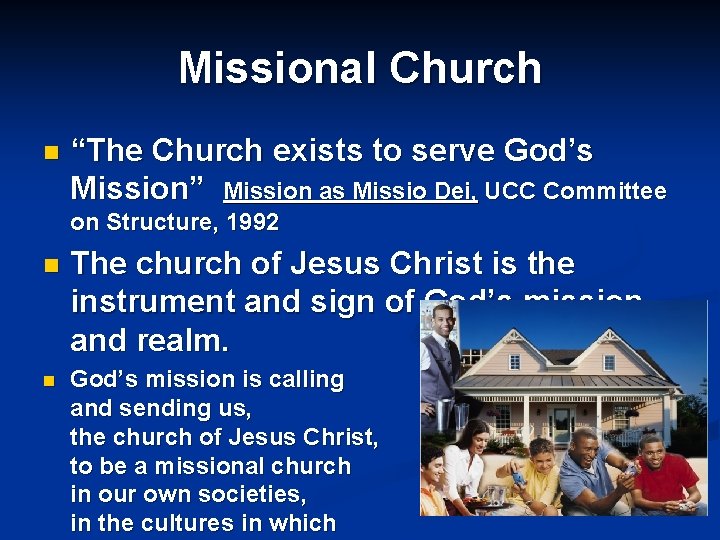 Missional Church n “The Church exists to serve God’s Mission” Mission as Missio Dei,