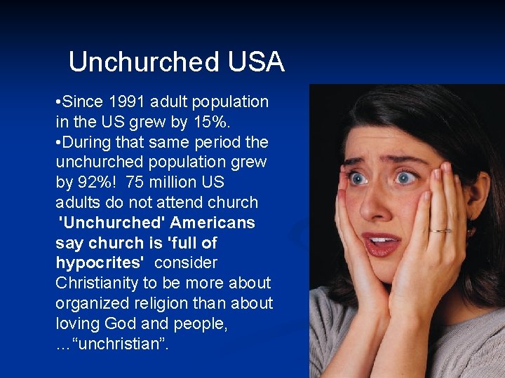 Unchurched USA • Since 1991 adult population in the US grew by 15%. •