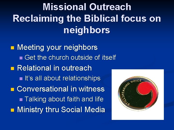 Missional Outreach Reclaiming the Biblical focus on neighbors n Meeting your neighbors n n