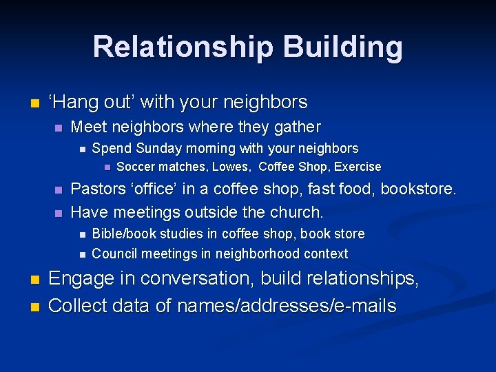 Relationship Building n ‘Hang out’ with your neighbors n Meet neighbors where they gather