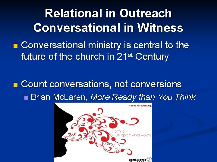 Relational in Outreach Conversational in Witness n Conversational ministry is central to the future