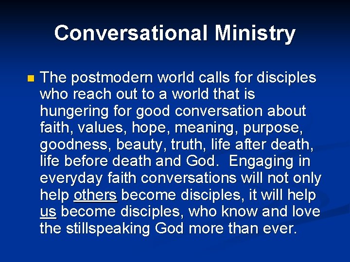Conversational Ministry n The postmodern world calls for disciples who reach out to a