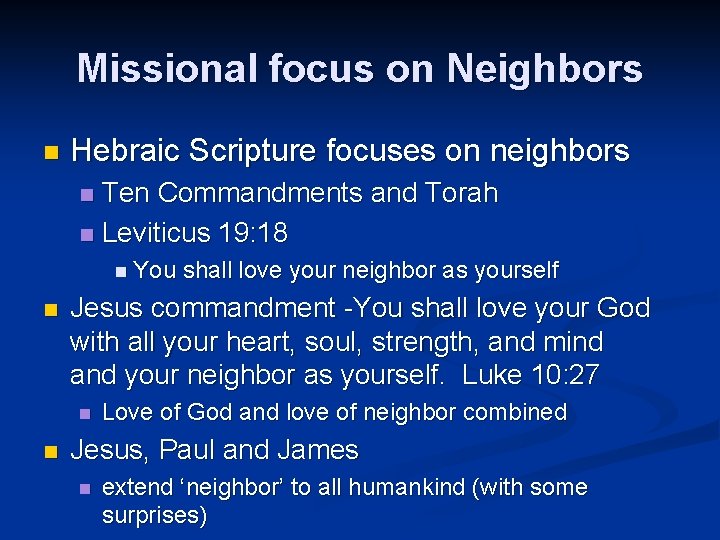 Missional focus on Neighbors n Hebraic Scripture focuses on neighbors Ten Commandments and Torah