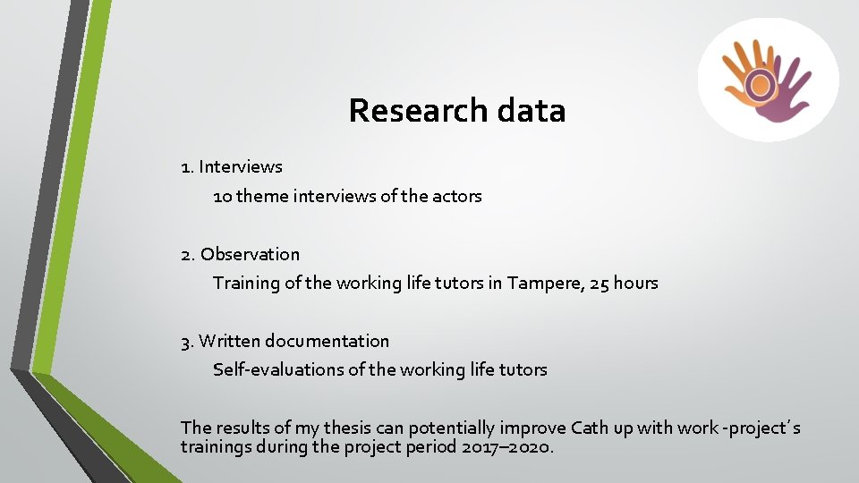 Research data 1. Interviews 10 theme interviews of the actors 2. Observation Training of