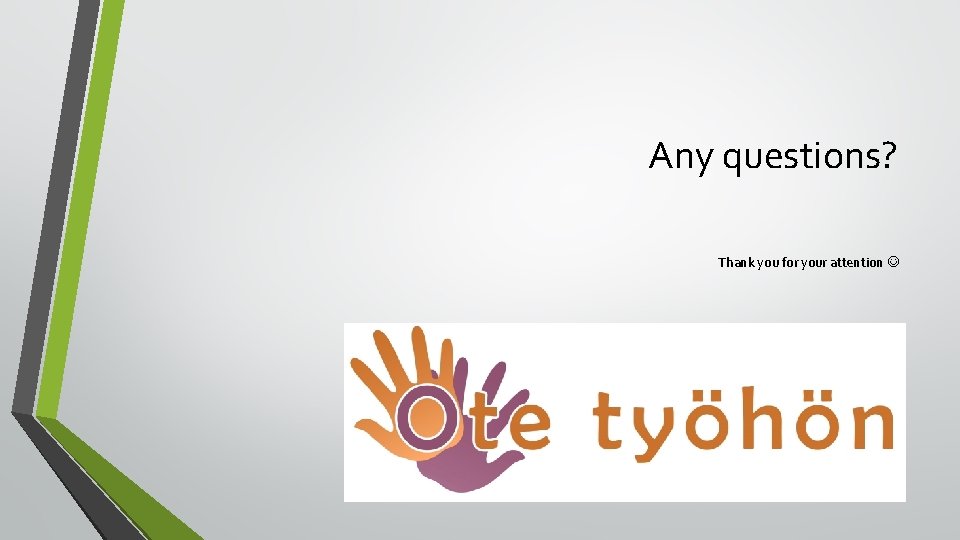 Any questions? Thank you for your attention 