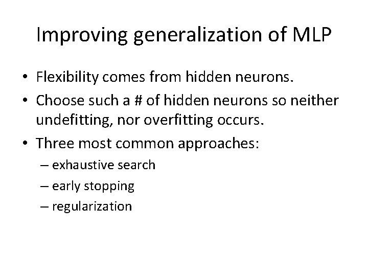 Improving generalization of MLP • Flexibility comes from hidden neurons. • Choose such a
